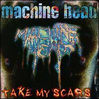 Machine Head (USA) : Take My Scars